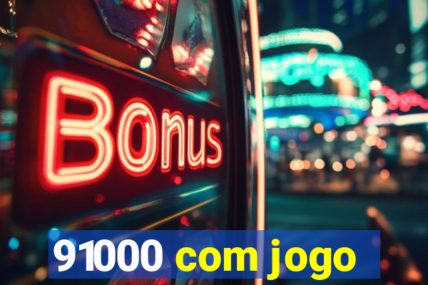 91000 com jogo